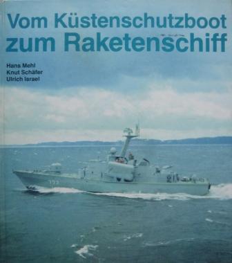 Mehl, Hans; Schafer, Knut; Israel, Ulrich: Von Kustenschutzboot zum Raketenschiff. Schiffe und Boote der Volksmarine