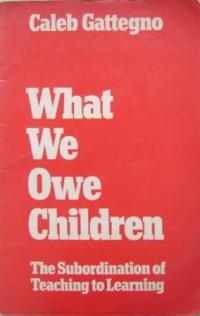 Gattegno, Galeb: What we owe children