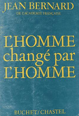 Bernard, Jean: L'homme change par l'homme