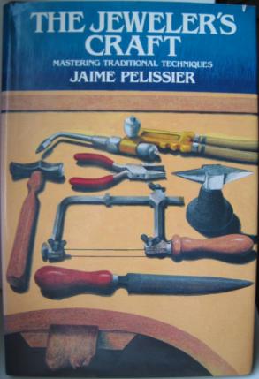 Pelissier, Jaime: The Jeweler's Craft: Mastering Traditional Techniques