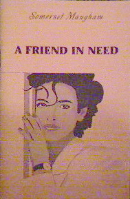 Maugham, Somerset; , : A Friend in Need / 
