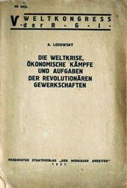 Losowsky, A.: Die Weltkrise, okonomische Kampfe und Aufgaben der revolutionaren Gewerkschaften. V. Weltkongress der R. G. I.