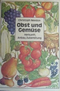Needon, Christoph: Obst und Gemuse. Herkunft, Anbau, Zubereitung