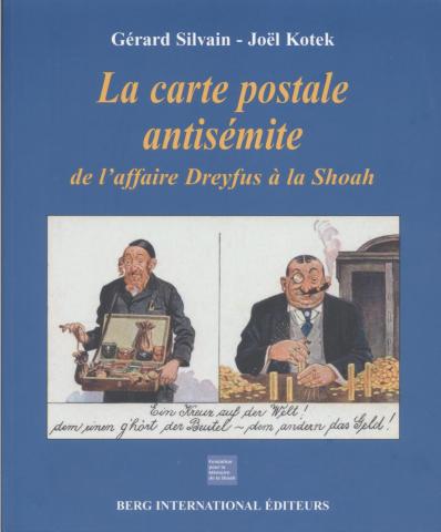 Silvain, Gerard; Kotek, Jol:   La carte postale antisemite de l'affaire Dreyfus a la Shoah