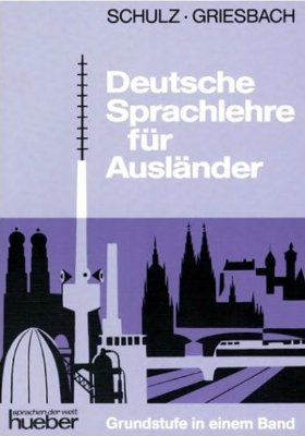 Griesbach, Heinz; Schulz, Dora: Deutsche Sprachlehre fur Auslander: Grundstufe in einem Band