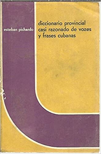 Pichardo, Esteban: Diccionario provincial casi razonado de vozes y frazes cubanas
