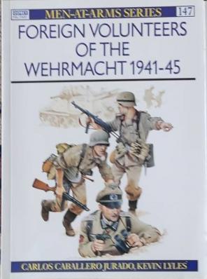 Jurado, Carlos Caballero; Lyles, Kevin: Foreign Volunteers of the Wehrmacht 1941 - 45