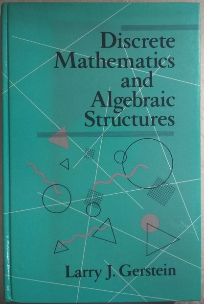 Gerstein, Larry J.: Discrete Mathematics and Algebraic Structures