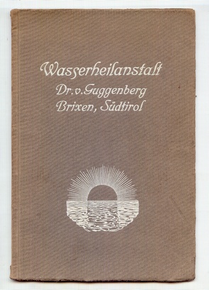 [ ]: Prospekt der Wasserheilanstalt Dr. von Guggenberg. Brixen, Sudtirol