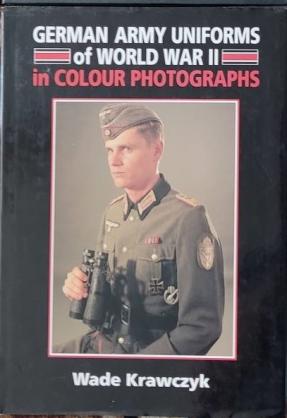 Krawczyk, Wade: German Army Uniforms of World War II in Color Photographs