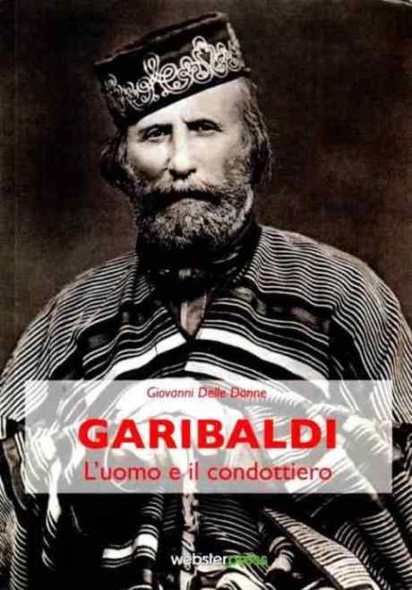 Delle Donne, Giovanni: Garibaldi. L'uomo e il condottiero