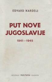, ; Kardelj, Edvard:    Put nove Jugoslavije - Clanci i govori iz NOB 1941 - 1945
