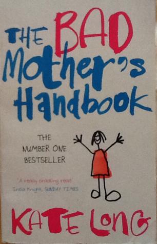 Long, Kate: The BAD Mother's handbook