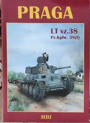 Francev, Vladimir; Kliment, Charles K.: PRAGA Lt Vz. 38 Pz. Kpfw. 38 (t)
