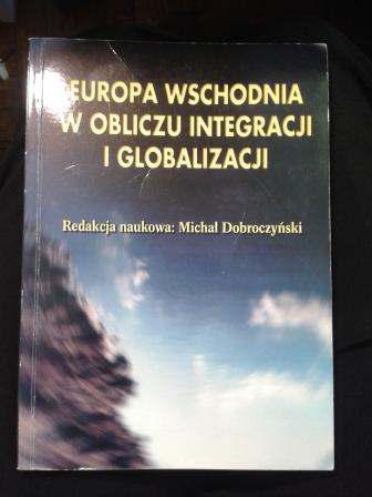 . Dobroczynski, Michal: Europa wschodniaw obliczuintegracli i globalizacji
