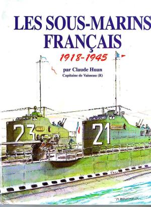 Huan, Claude: Les Sous-Marins Francais 1918-1945