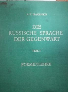 Isacenko, A.V.; , ..:   : . Die russische Sprache der Gegenwart. Teil 1: Formenlehre