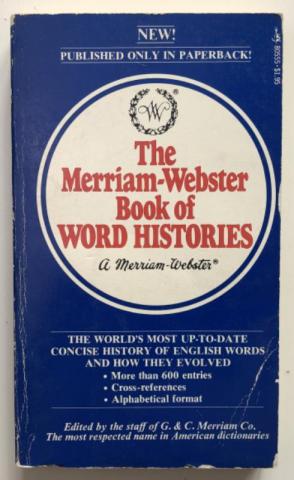 [ ]: The Merriam-Webster Book of Word Histories ( Merriam-Webster)