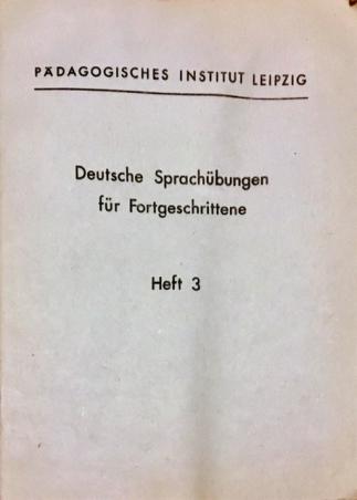 Ahbe, Hubert; Lippold, Alfred; Pohl, Charlotte  .: Deutsche Sprachubungen fur Fortgeschrittene. Heft 3