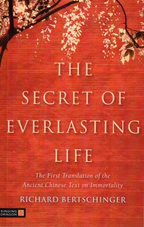 Bertschinger, Richard: The Secret of Everlasting Life: The First Translation of the Ancient Chinese Text of Immortality