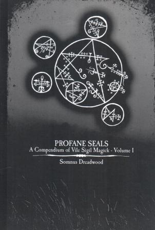 Dreadwood, Somnus: Profane Seals: A Compendium of Vile Sigil Magick - Volume I