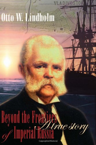 De Haes Tyrtoff, Alexander; Tyrtoff Davis, Nicholas: Otto W. Lindholm: Beyond the Frontiers of Imperial Russia: a True Story