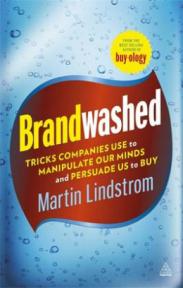 Lindstrom, Martin: Brandwashed. Trics companies use to manipulate our minds and persuade us to buy