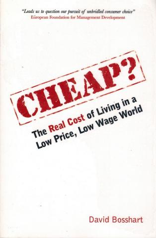 Bosshart, David: Cheap? The Real Cost of Living in a Low Price, Low Wage World