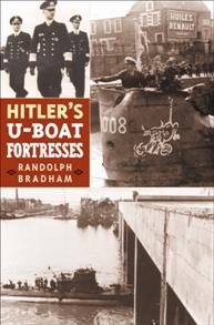 Bradham, Randolph: Hitlers U-Boat fortresses