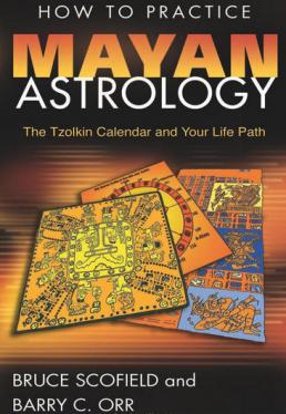 Scofield, Bruce; Orr, Barry C.: How to Practice Mayan Astrology: The Tzolkin Calendar and Your Life Path