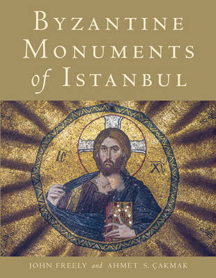 Freely, John; Cakmak, Ahmet S.: Byzantine Monuments of Istanbul