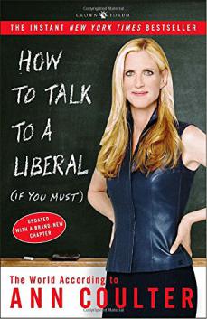 Coulter, Ann: How to Talk to a Liberal (If You Must)