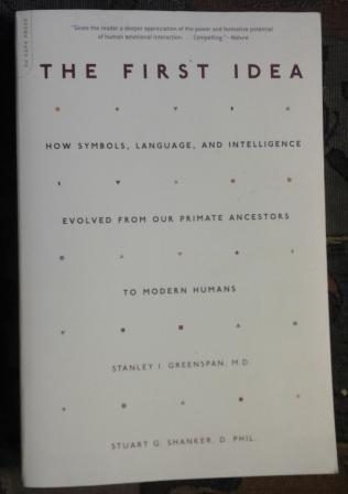 Greenspan, Stanley I.; Shanker, Stuart: The First Idea: How Symbols, Language, and Intelligence Evolved from Our Primate Ancestors to Modern Humans