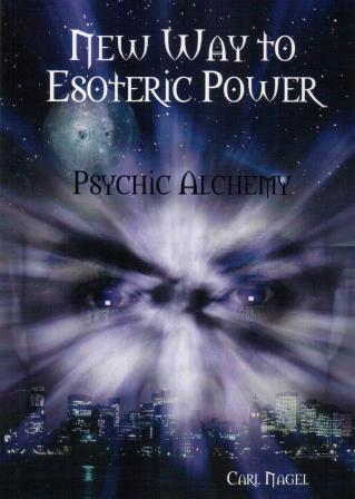 Nagel, Carl: New Way to Esoteric Power. Psychic Alchemy