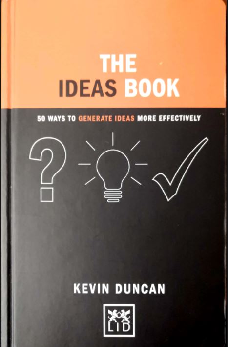 Duncan, Kevin: The ideas book. 50 ways to generate ideas more effectively