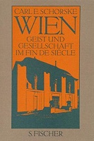 Schorske, Carl Emil: Wien: Geist und Gesellschaft im Fin de Siecle