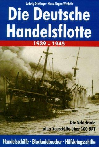 Dinklage, Ludwig; Witthoft, Hans Jurgen: Die deutsche Handelsflotte 1939-1945. Handelsschiffe, Blockadebrecher, Hilfskriegsschiffe