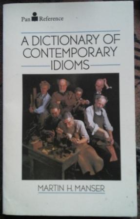 Manser, M.: A Dictionary Of Contemporary Idioms
