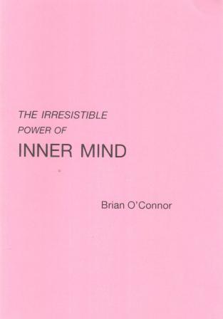 O'Connor, Brian: The Irresistible Power Of Inner Mind