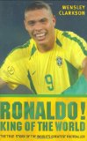Clarkson, Wensley: Ronaldo!: King of the World