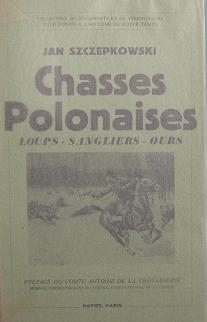 Szczepkowski, Jan: Chasses polonaises: Loups. Sangliers. Ours