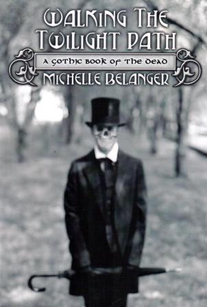 Belanger, Michelle: Walking the Twilight Path: A Gothic Book of the Dead
