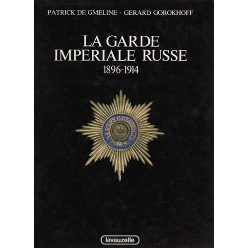Gmeline, Patrick De; Gorokhoff, Gerard: La Garde Imperiale Russe 1896-1914