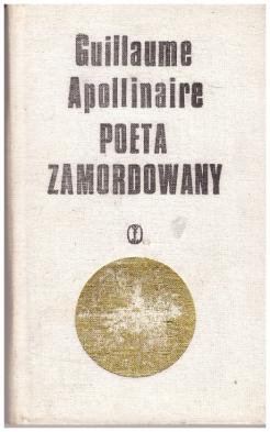 Apollinaire, Guillaume: Poeta zamordowany