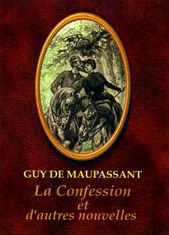 Maupassant, Guy De: La confession et d'autres nouvelles
