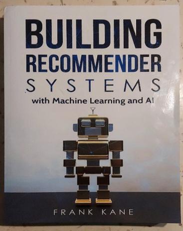 Kane, Frank: Building Recommender Systems with Machine Learning and AI: Help people discover new products and content with deep learning, neural networks, and mach