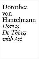 Hantelmann, Dorothea Von: How to do Things with Art