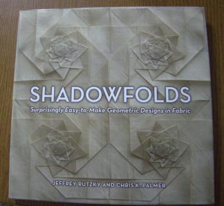 Rutzky, Jeffrey; Palmer, Chris K: Shadowfolds: Surprisingly Easy-To-Make Geometric Designs in Fabric