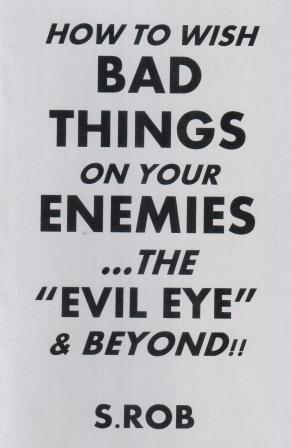 Rob, S.: How to Wish Bad Things On Your Enemies... the Evil Eye & Beyond