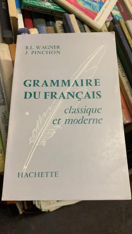Wagner, Robert L&#233on; Pinchon, Jacqueline: Grammaire du Francais classique et moderne
